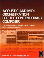 Acoustic and MIDI Orchestration for the Contemporary Composer: A Practical Guide to Writing and Sequencing for the Studio Orchestra