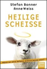 Heilige Scheisse: Waren wir ohne Religion wirklich besser dran German