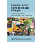 How to Reach 'Hard to Reach' Children: Improving Access, Participation and Outcomes